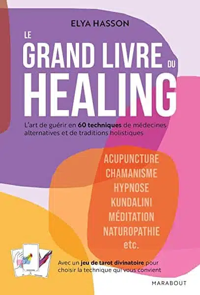 Le grand livre du healing Lart de guerir en 60 techniques de medecines alternatives et de traditions holistiques 2501149556