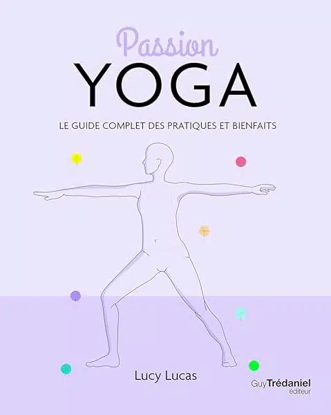 Passion Yoga Le guide complet des pratiques et bienfaits 2813225061