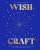 WishCraft: Le guide complet pour pratiquer la magie des souhaits